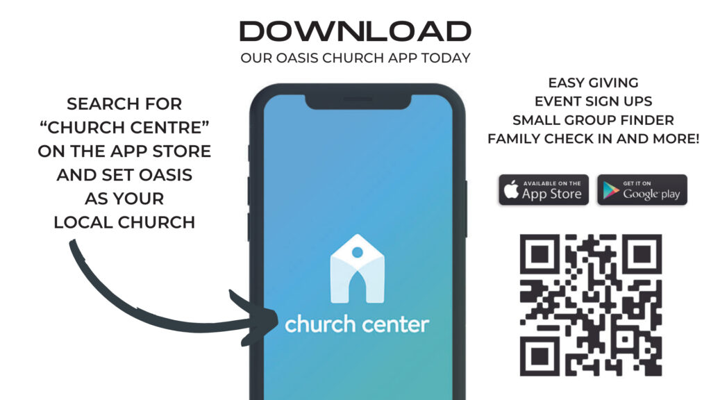 Search for “church centre” on the app store and set oasis as your local church